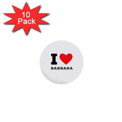 I Love Barbara 1  Mini Buttons (10 Pack)  by ilovewhateva