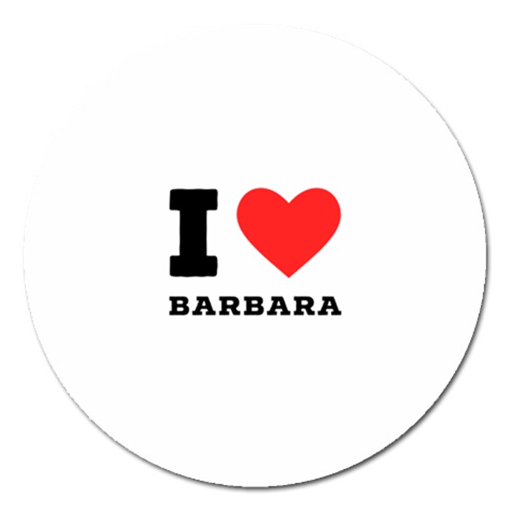 I love barbara Magnet 5  (Round)