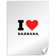 I Love Barbara Canvas 12  X 16  by ilovewhateva