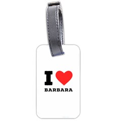 I Love Barbara Luggage Tag (two Sides)