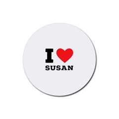 I Love Susan Rubber Coaster (round) by ilovewhateva