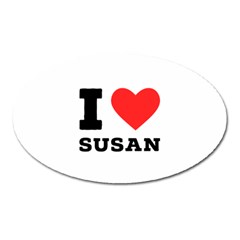 I Love Susan Oval Magnet by ilovewhateva