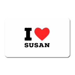 I Love Susan Magnet (rectangular) by ilovewhateva