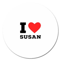 I Love Susan Magnet 5  (round) by ilovewhateva