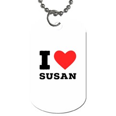 I Love Susan Dog Tag (one Side) by ilovewhateva