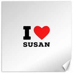 I Love Susan Canvas 12  X 12  by ilovewhateva