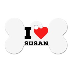 I Love Susan Dog Tag Bone (one Side) by ilovewhateva