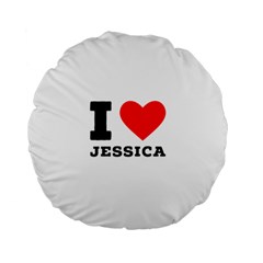 I Love Jessica Standard 15  Premium Flano Round Cushions by ilovewhateva