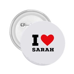 I Love Sarah 2 25  Buttons by ilovewhateva