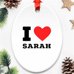 I Love Sarah Ornament (oval) by ilovewhateva