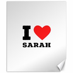 I Love Sarah Canvas 8  X 10  by ilovewhateva