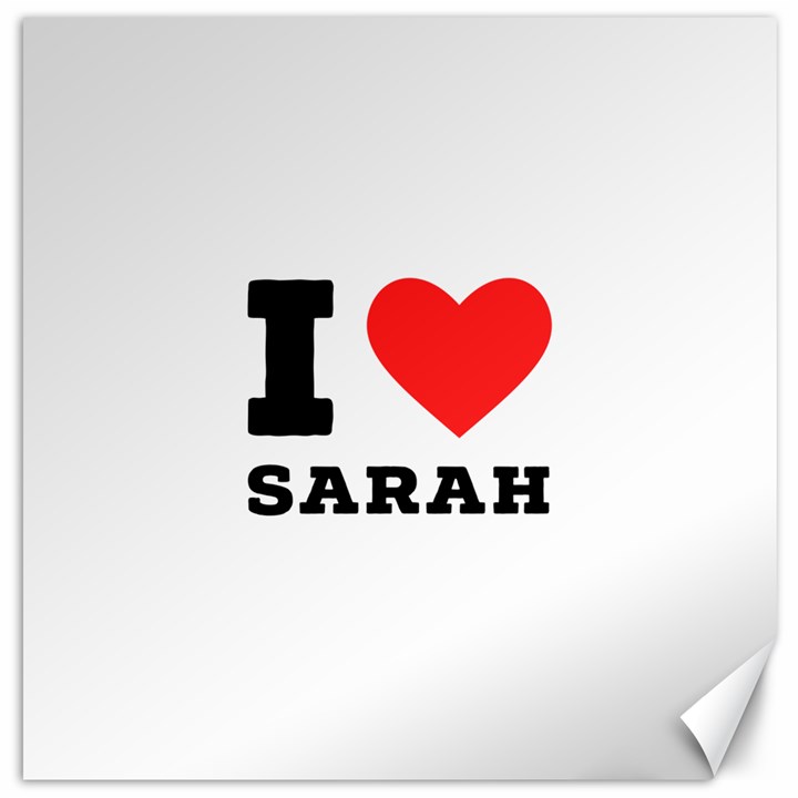 I love sarah Canvas 12  x 12 