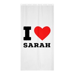 I Love Sarah Shower Curtain 36  X 72  (stall)  by ilovewhateva