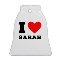 I Love Sarah Ornament (bell) by ilovewhateva