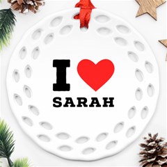 I Love Sarah Round Filigree Ornament (two Sides) by ilovewhateva