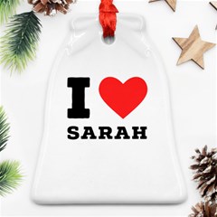 I Love Sarah Bell Ornament (two Sides) by ilovewhateva