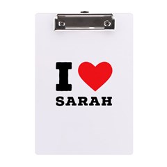 I Love Sarah A5 Acrylic Clipboard by ilovewhateva