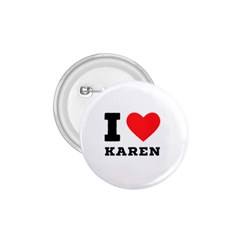 I Love Karen 1 75  Buttons