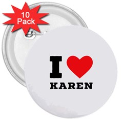 I Love Karen 3  Buttons (10 Pack)  by ilovewhateva