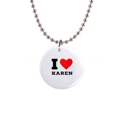 I Love Karen 1  Button Necklace by ilovewhateva