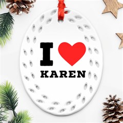 I Love Karen Oval Filigree Ornament (two Sides) by ilovewhateva