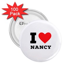 I Love Nancy 2 25  Buttons (100 Pack)  by ilovewhateva