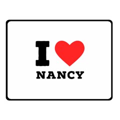 I Love Nancy One Side Fleece Blanket (small) by ilovewhateva