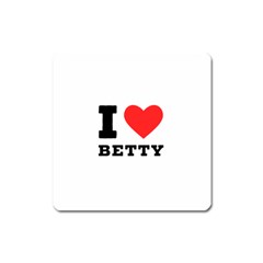 I Love Betty Square Magnet by ilovewhateva