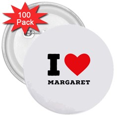 I Love Margaret 3  Buttons (100 Pack)  by ilovewhateva