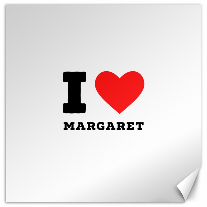 I love margaret Canvas 12  x 12 