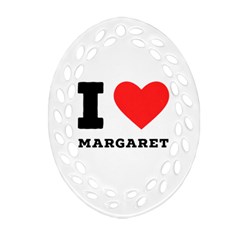 I Love Margaret Oval Filigree Ornament (two Sides) by ilovewhateva