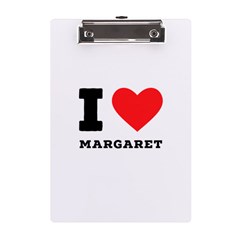 I Love Margaret A5 Acrylic Clipboard by ilovewhateva