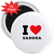 I Love Sandra 3  Magnets (10 Pack)  by ilovewhateva