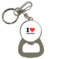 I Love Sandra Bottle Opener Key Chain by ilovewhateva