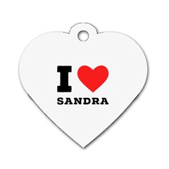 I Love Sandra Dog Tag Heart (two Sides) by ilovewhateva