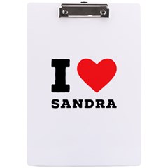 I Love Sandra A4 Acrylic Clipboard by ilovewhateva