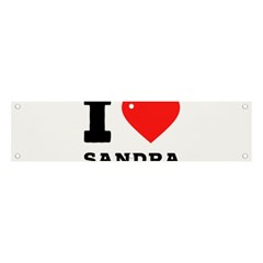 I Love Sandra Banner And Sign 4  X 1  by ilovewhateva