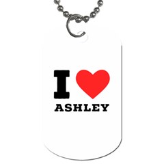 I Love Ashley Dog Tag (one Side) by ilovewhateva