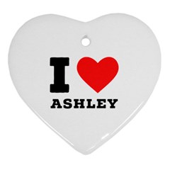 I Love Ashley Heart Ornament (two Sides) by ilovewhateva