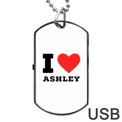 I Love Ashley Dog Tag Usb Flash (one Side) by ilovewhateva