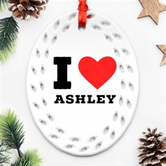 I Love Ashley Oval Filigree Ornament (two Sides) by ilovewhateva