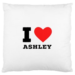 I Love Ashley Standard Premium Plush Fleece Cushion Case (one Side) by ilovewhateva