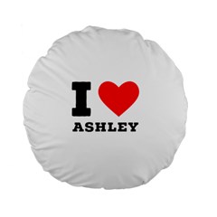 I Love Ashley Standard 15  Premium Flano Round Cushions by ilovewhateva