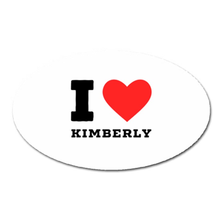 I love kimberly Oval Magnet