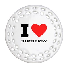 I Love Kimberly Round Filigree Ornament (two Sides) by ilovewhateva