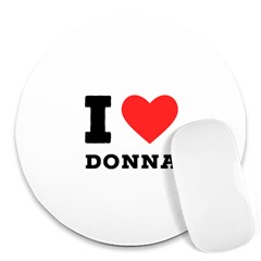 I Love Donna Round Mousepad by ilovewhateva