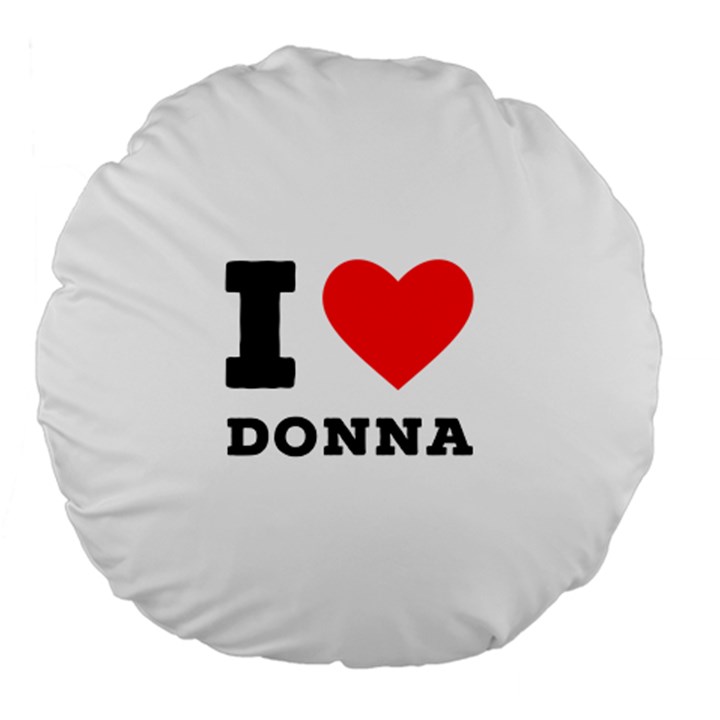 i love donna Large 18  Premium Flano Round Cushions