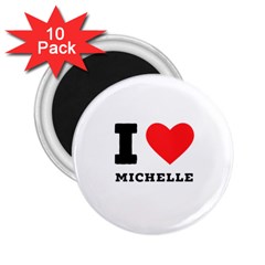 I Love Michelle 2 25  Magnets (10 Pack)  by ilovewhateva