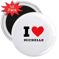 I Love Michelle 3  Magnets (10 Pack)  by ilovewhateva