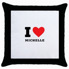 I Love Michelle Throw Pillow Case (black) by ilovewhateva